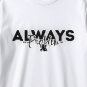 Снимка на Тениска "ALWAYS for the PROBLEM"